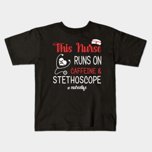 This Nurse Runs On Caffeine And Stethoscope Kids T-Shirt